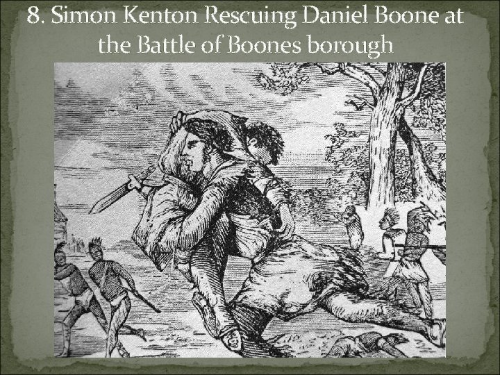 8. Simon Kenton Rescuing Daniel Boone at the Battle of Boones borough 