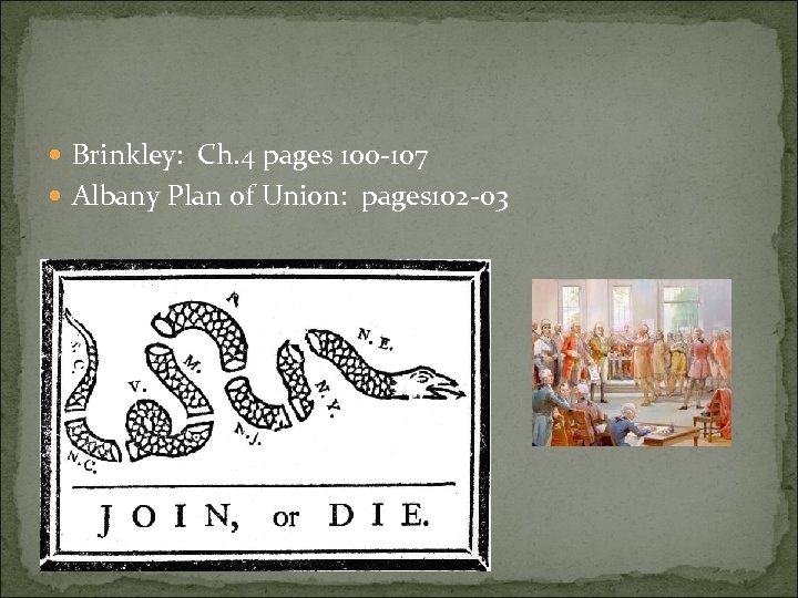  Brinkley: Ch. 4 pages 100 -107 Albany Plan of Union: pages 102 -03