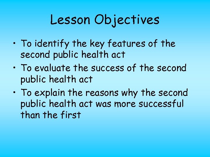 Lesson Objectives • To identify the key features of the second public health act