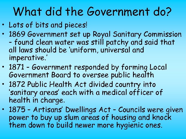 What did the Government do? • Lots of bits and pieces! • 1869 Government