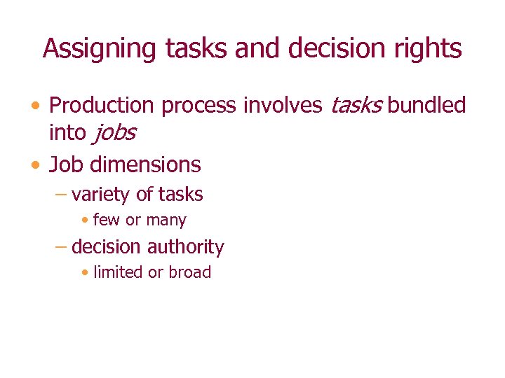 Assigning tasks and decision rights • Production process involves tasks bundled into jobs •