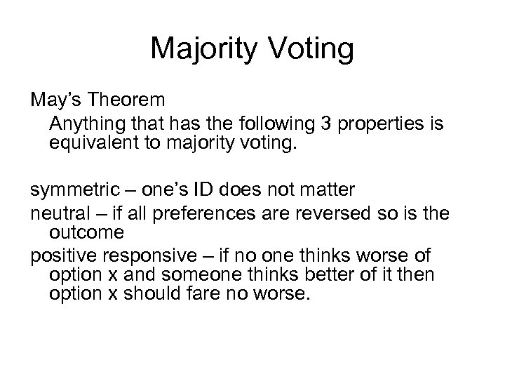 Majority Voting May’s Theorem Anything that has the following 3 properties is equivalent to