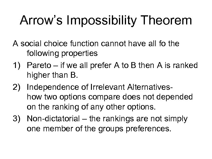 Arrow’s Impossibility Theorem A social choice function cannot have all fo the following properties