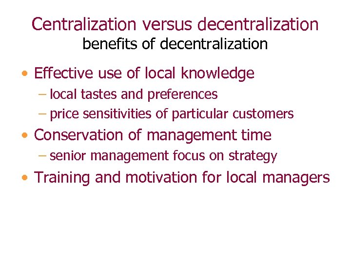 Centralization versus decentralization benefits of decentralization • Effective use of local knowledge – local