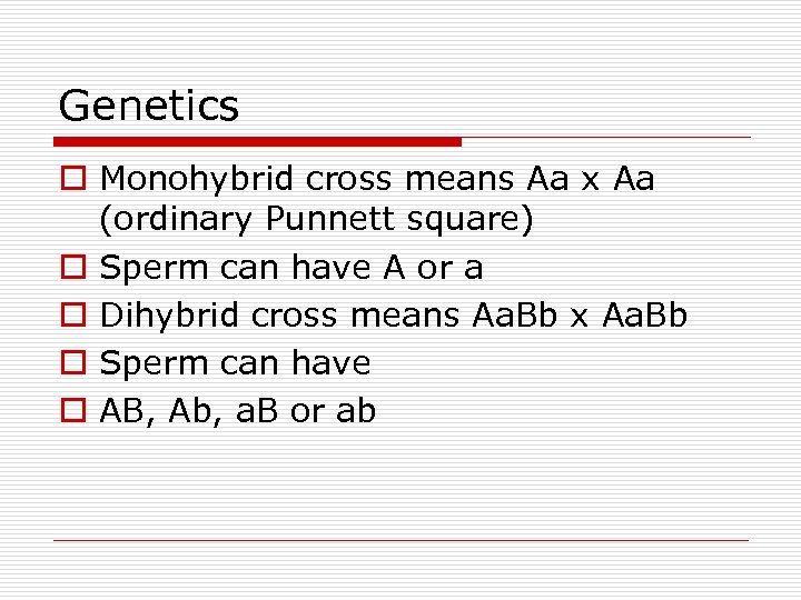 Genetics o Monohybrid cross means Aa x Aa (ordinary Punnett square) o Sperm can