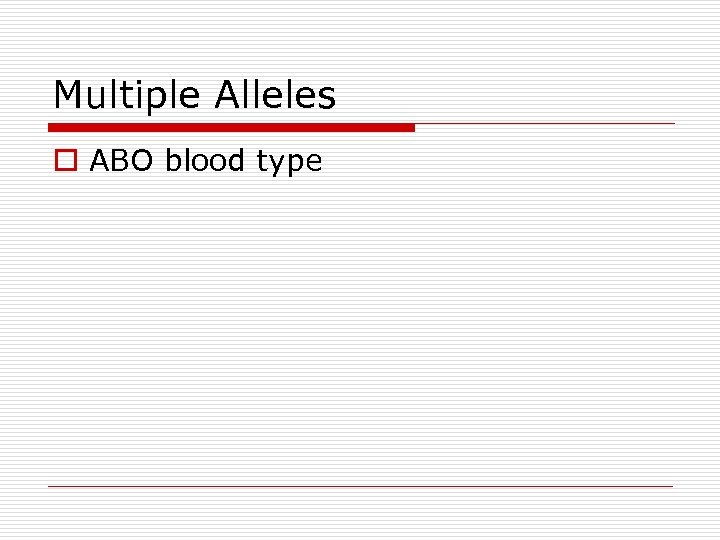 Multiple Alleles o ABO blood type 