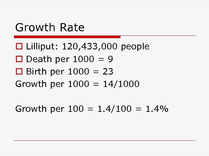 Growth Rate o Lilliput: 120, 433, 000 people o Death per 1000 = 9