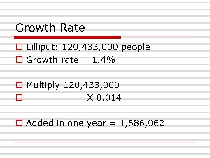 Growth Rate o Lilliput: 120, 433, 000 people o Growth rate = 1. 4%