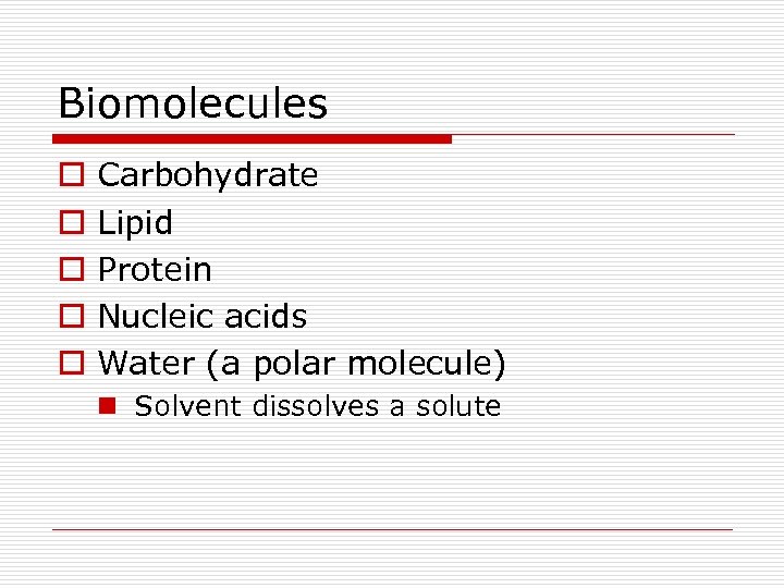 Biomolecules o o o Carbohydrate Lipid Protein Nucleic acids Water (a polar molecule) n