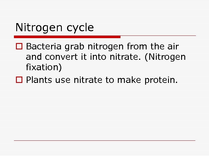 Nitrogen cycle o Bacteria grab nitrogen from the air and convert it into nitrate.