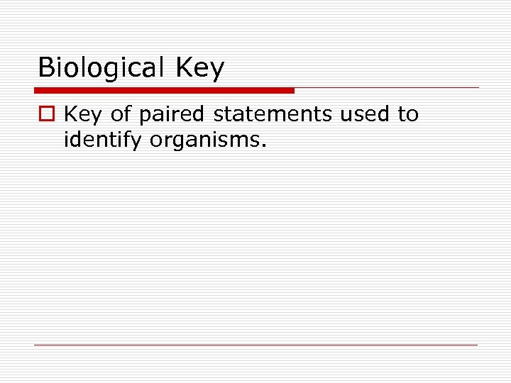 Biological Key of paired statements used to identify organisms. 