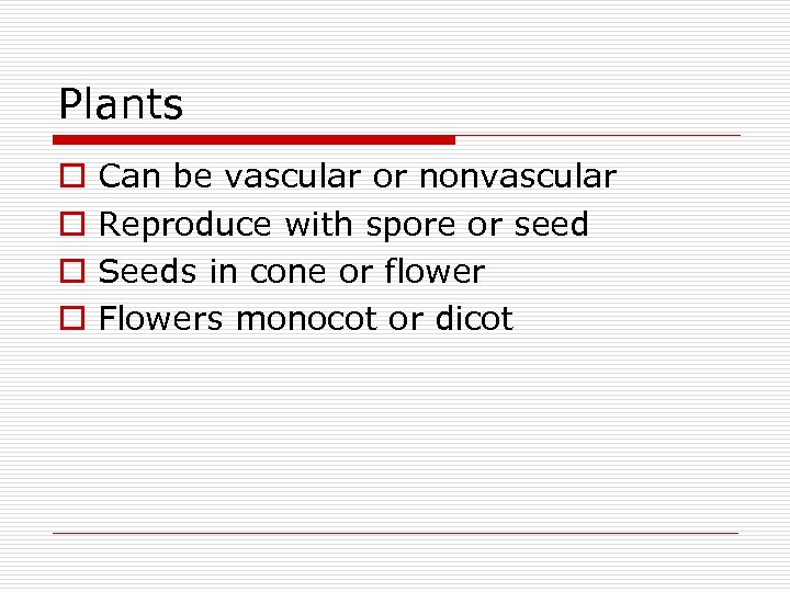 Plants o o Can be vascular or nonvascular Reproduce with spore or seed Seeds