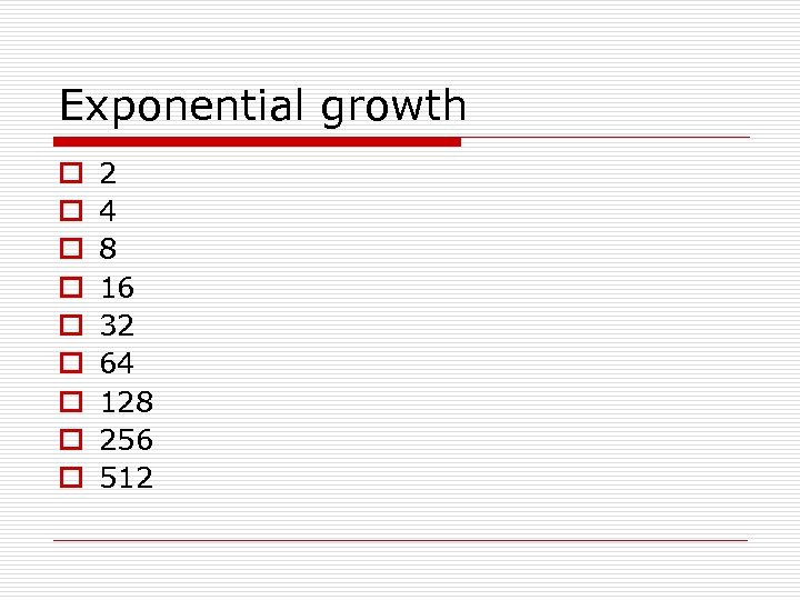 Exponential growth o o o o o 2 4 8 16 32 64 128