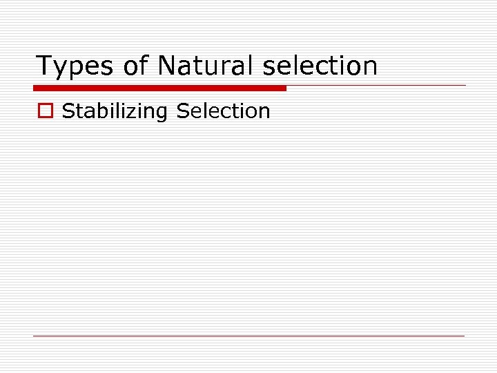 Types of Natural selection o Stabilizing Selection 