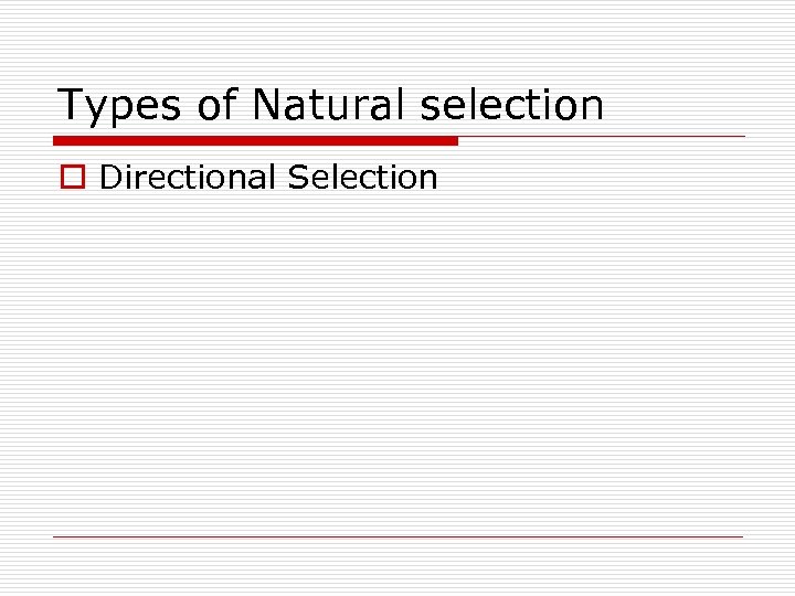 Types of Natural selection o Directional Selection 