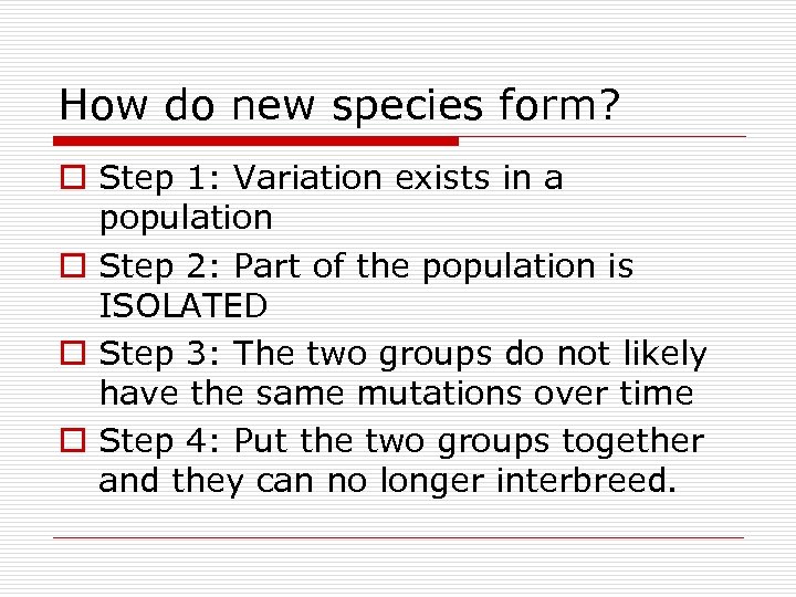 How do new species form? o Step 1: Variation exists in a population o