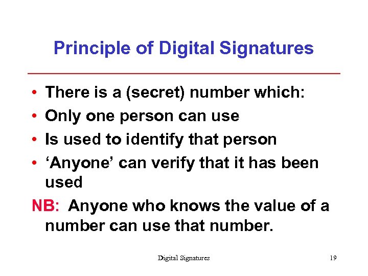 Principle of Digital Signatures • • There is a (secret) number which: Only one