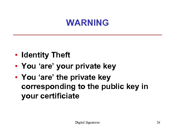 WARNING • Identity Theft • You ‘are’ your private key • You ‘are’ the