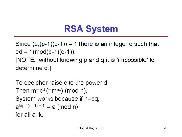 RSA System Since (e, (p-1)(q-1)) = 1 there is an integer d such that