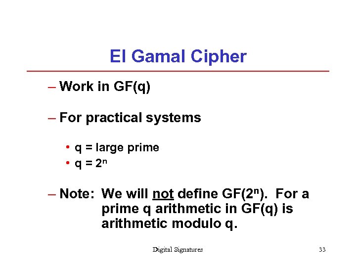 El Gamal Cipher – Work in GF(q) – For practical systems • q =