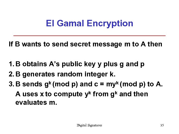 El Gamal Encryption If B wants to send secret message m to A then