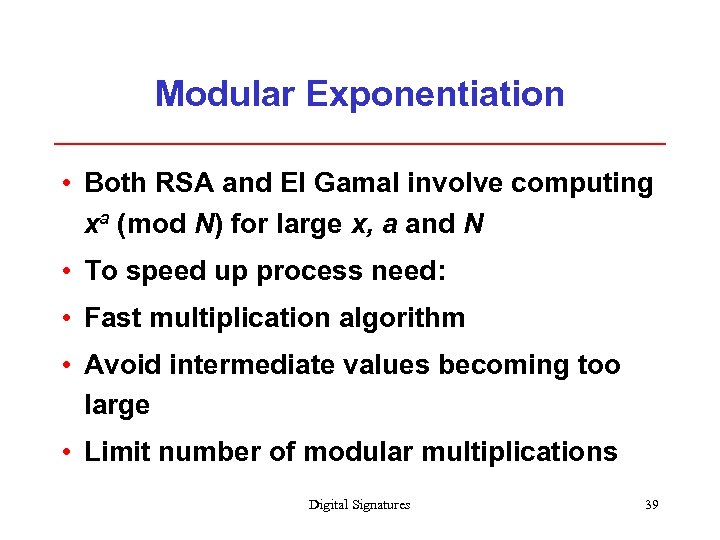 Modular Exponentiation • Both RSA and El Gamal involve computing xa (mod N) for