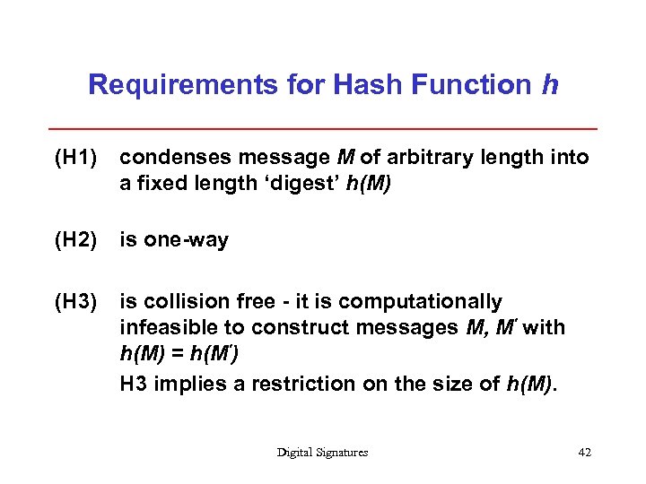 Requirements for Hash Function h (H 1) condenses message M of arbitrary length into