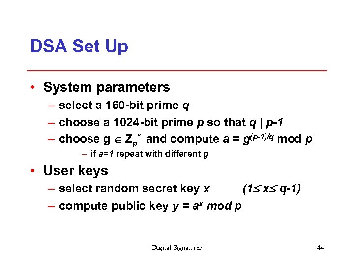 DSA Set Up • System parameters – select a 160 -bit prime q –