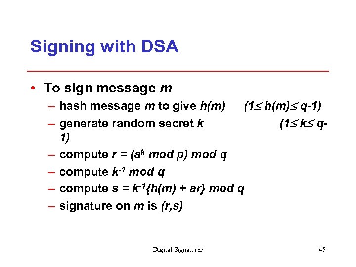 Signing with DSA • To sign message m – hash message m to give