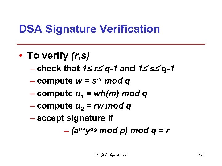 DSA Signature Verification • To verify (r, s) – check that 1 r q-1