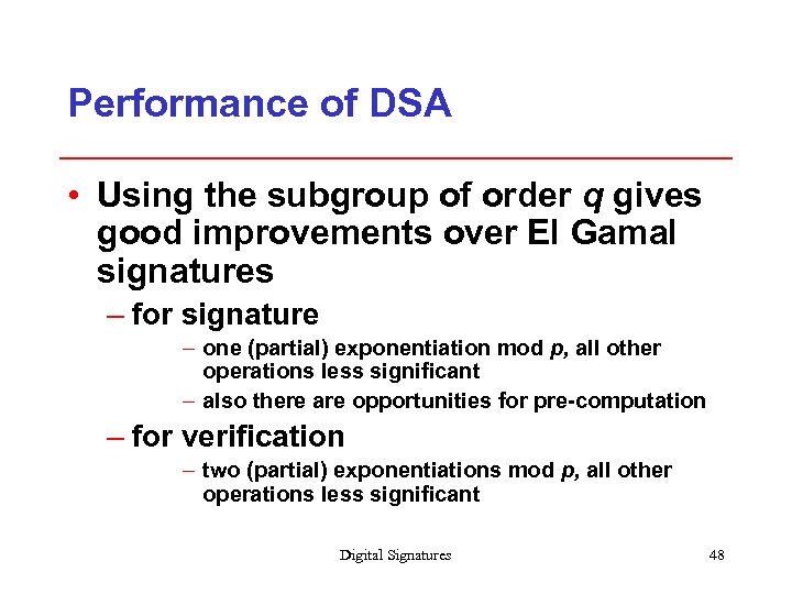 Performance of DSA • Using the subgroup of order q gives good improvements over