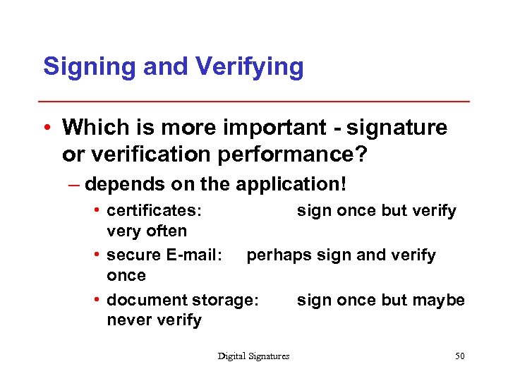 Signing and Verifying • Which is more important - signature or verification performance? –