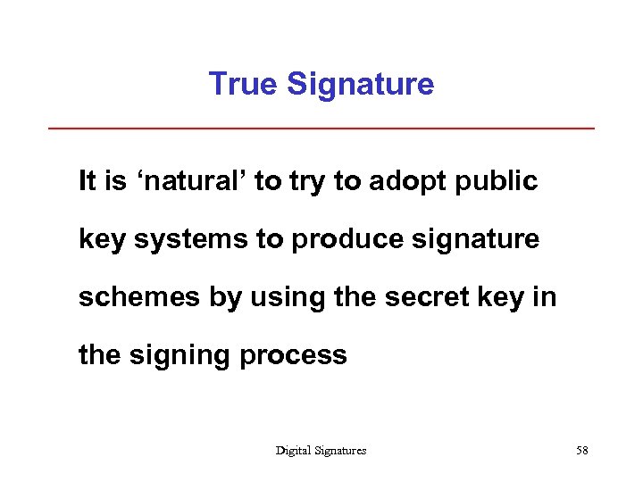 True Signature It is ‘natural’ to try to adopt public key systems to produce