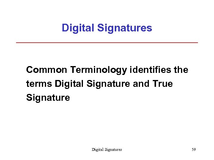 Digital Signatures Common Terminology identifies the terms Digital Signature and True Signature Digital Signatures