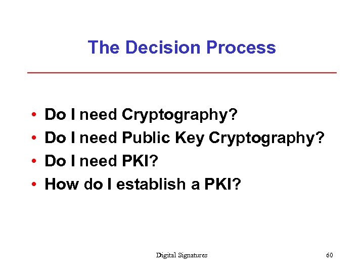 The Decision Process • • Do I need Cryptography? Do I need Public Key