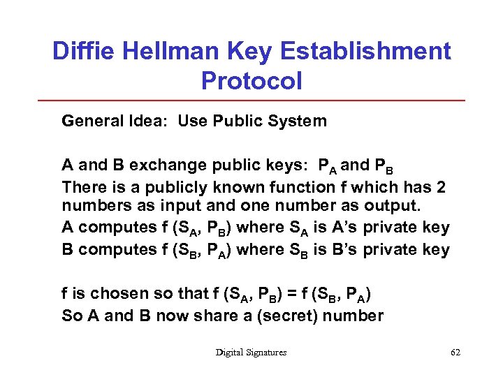 Diffie Hellman Key Establishment Protocol General Idea: Use Public System A and B exchange