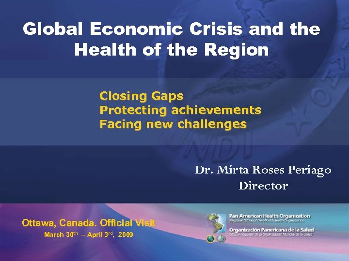 Global Economic Crisis and the Health of the Region Closing Gaps Protecting achievements Facing
