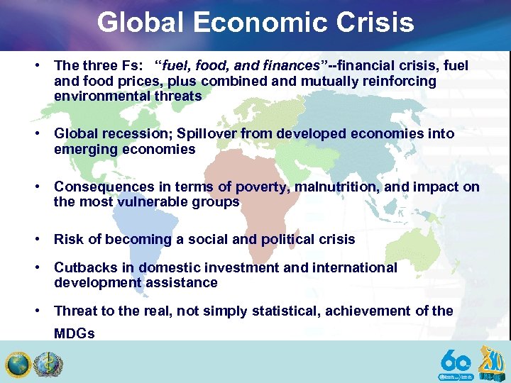 Global Economic Crisis • The three Fs: “fuel, food, and finances”--financial crisis, fuel and
