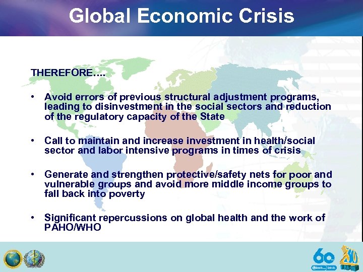 Global Economic Crisis THEREFORE…. • Avoid errors of previous structural adjustment programs, leading to