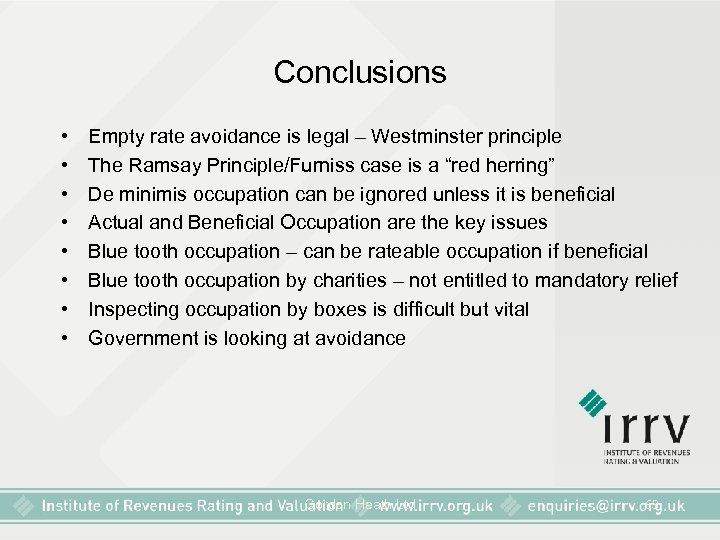 Conclusions • • Empty rate avoidance is legal – Westminster principle The Ramsay Principle/Furniss