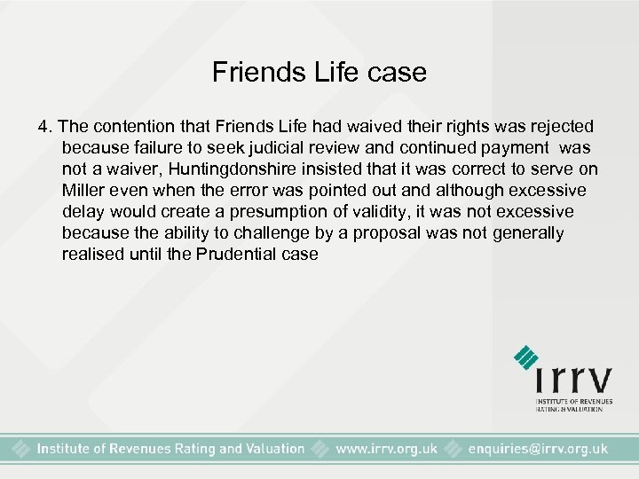 Friends Life case 4. The contention that Friends Life had waived their rights was