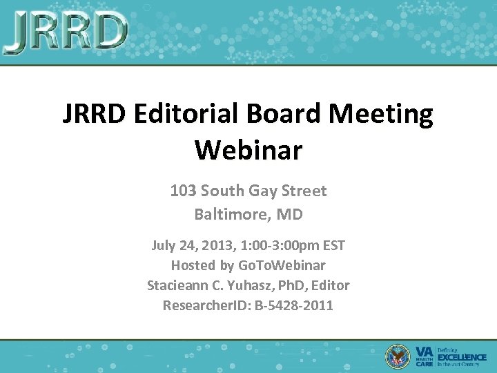 JRRD Editorial Board Meeting Webinar 103 South Gay Street Baltimore, MD July 24, 2013,