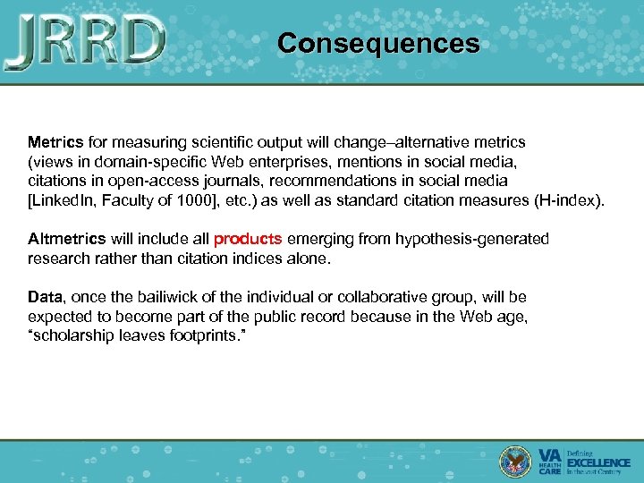 Consequences Metrics for measuring scientific output will change–alternative metrics (views in domain-specific Web enterprises,