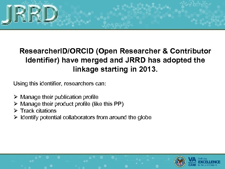 Researcher. ID/ORCID (Open Researcher & Contributor Identifier) have merged and JRRD has adopted the
