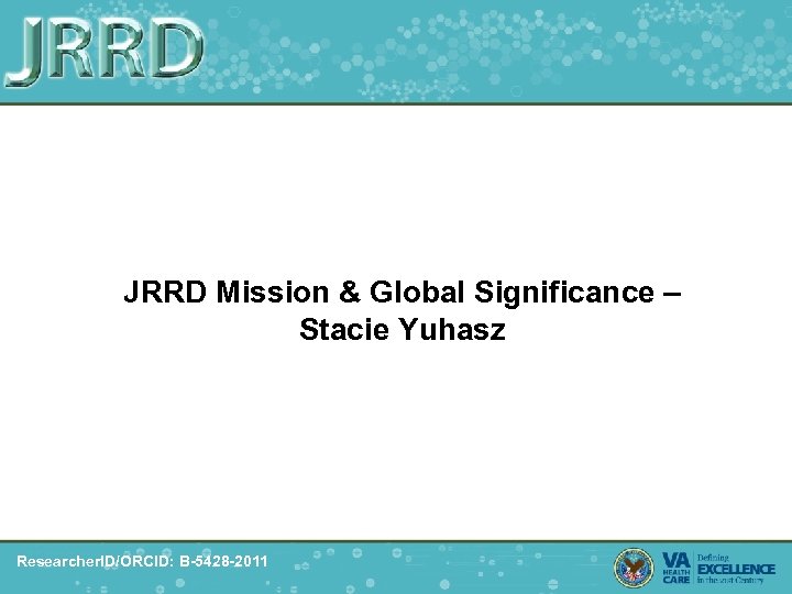 JRRD Mission & Global Significance – Stacie Yuhasz Researcher. ID/ORCID: B-5428 -2011 