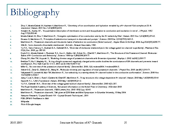 Bibliography 1. Zhou Y, Morais-Cabral JH, Kaufman A, Mac. Kinnon R. , 'Chemistry of