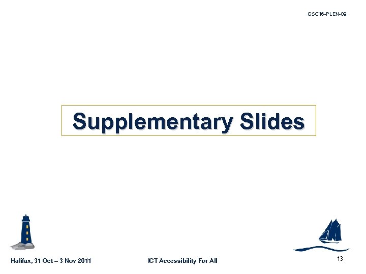 GSC 16 -PLEN-09 Supplementary Slides Halifax, 31 Oct – 3 Nov 2011 ICT Accessibility