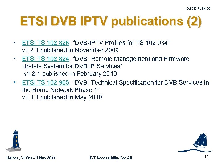 GSC 16 -PLEN-09 ETSI DVB IPTV publications (2) • ETSI TS 102 826: “DVB-IPTV
