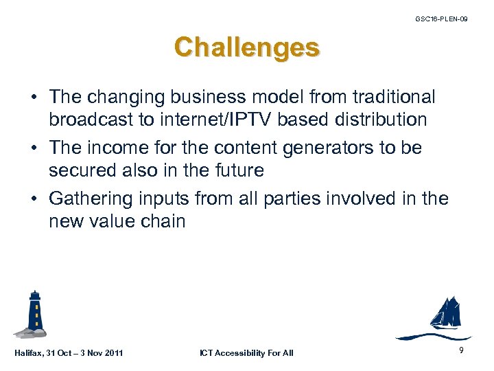 GSC 16 -PLEN-09 Challenges • The changing business model from traditional broadcast to internet/IPTV