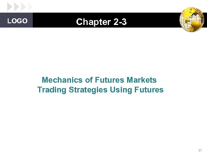 LOGO Chapter 2 -3 Mechanics of Futures Markets Trading Strategies Using Futures 51 